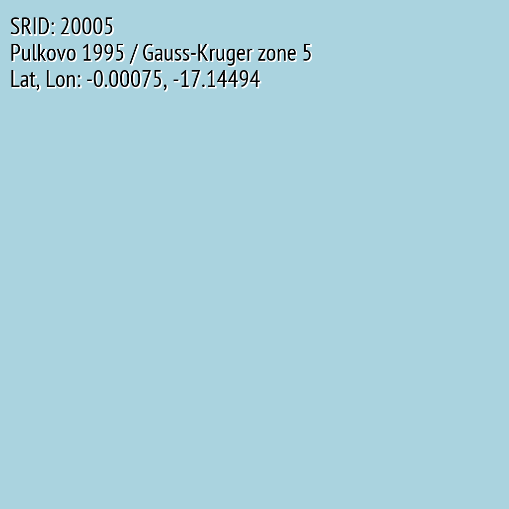 Pulkovo 1995 / Gauss-Kruger zone 5 (SRID: 20005, Lat, Lon: -0.00075, -17.14494)
