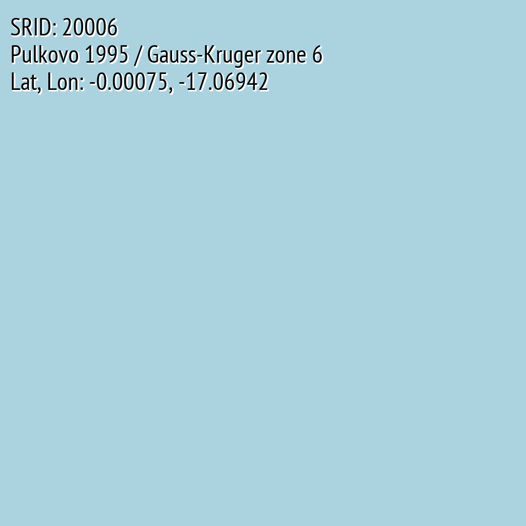 Pulkovo 1995 / Gauss-Kruger zone 6 (SRID: 20006, Lat, Lon: -0.00075, -17.06942)
