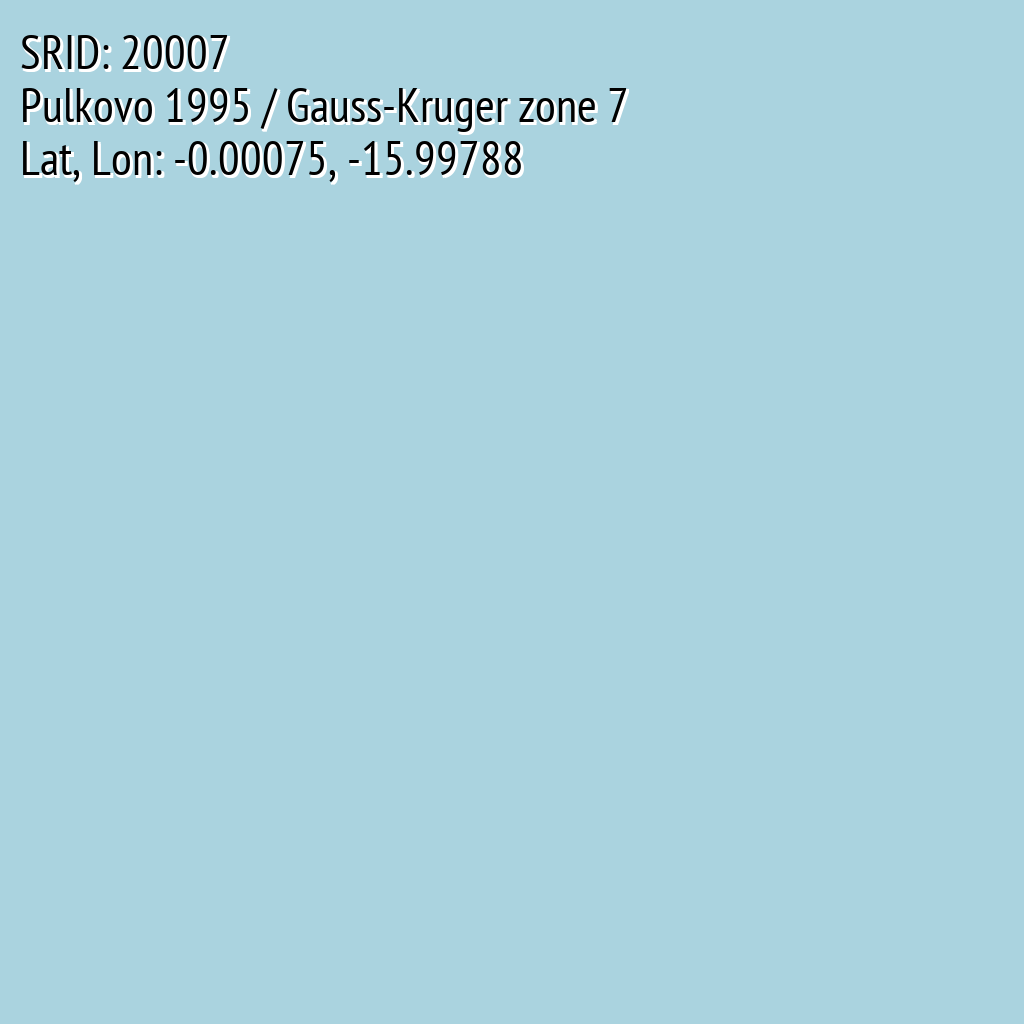 Pulkovo 1995 / Gauss-Kruger zone 7 (SRID: 20007, Lat, Lon: -0.00075, -15.99788)