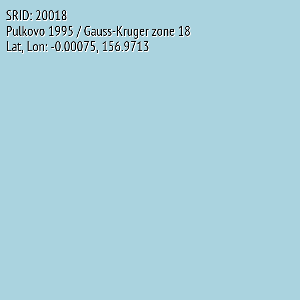 Pulkovo 1995 / Gauss-Kruger zone 18 (SRID: 20018, Lat, Lon: -0.00075, 156.9713)