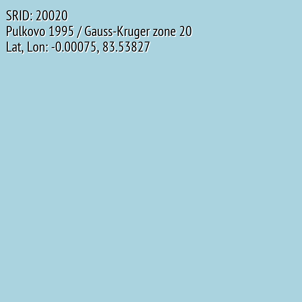Pulkovo 1995 / Gauss-Kruger zone 20 (SRID: 20020, Lat, Lon: -0.00075, 83.53827)