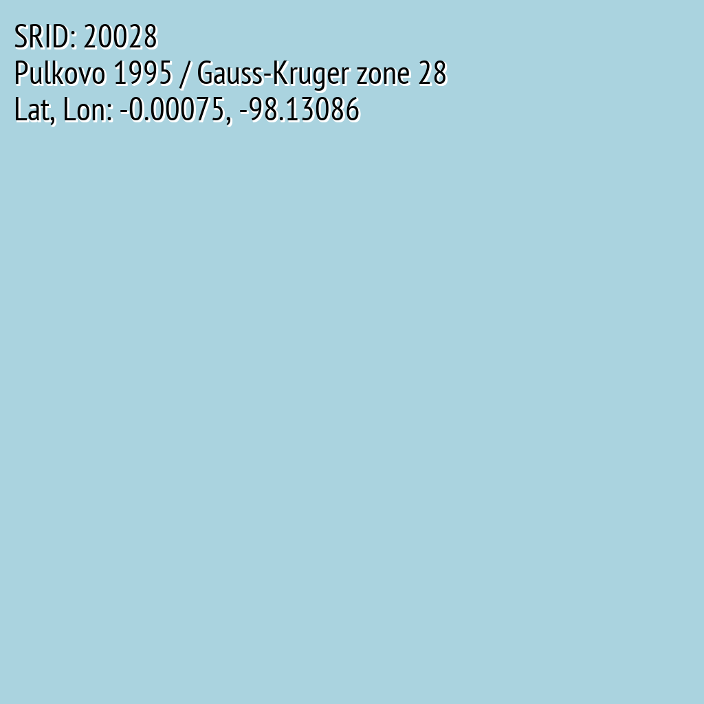 Pulkovo 1995 / Gauss-Kruger zone 28 (SRID: 20028, Lat, Lon: -0.00075, -98.13086)