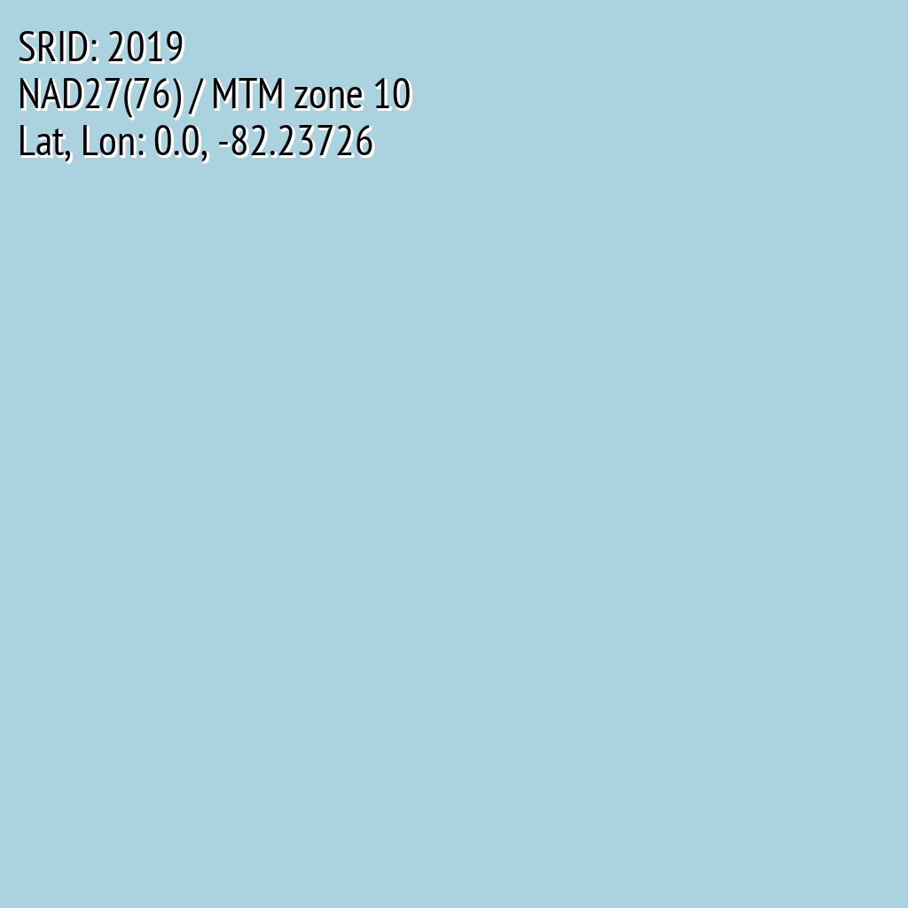 NAD27(76) / MTM zone 10 (SRID: 2019, Lat, Lon: 0.0, -82.23726)
