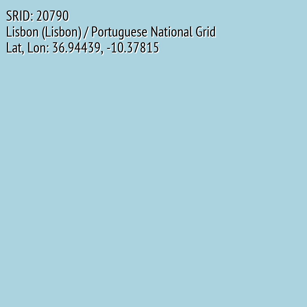 Lisbon (Lisbon) / Portuguese National Grid (SRID: 20790, Lat, Lon: 36.94439, -10.37815)