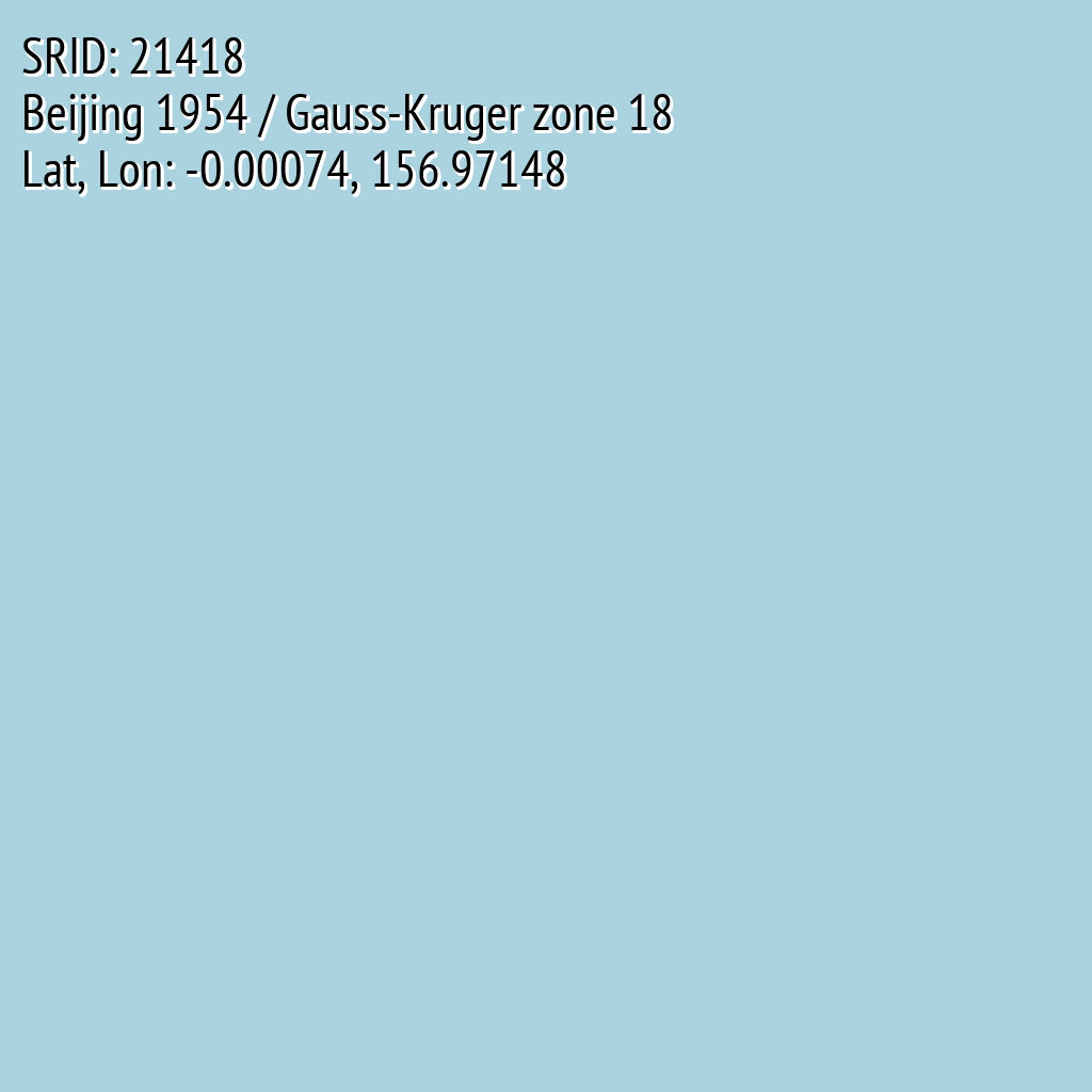 Beijing 1954 / Gauss-Kruger zone 18 (SRID: 21418, Lat, Lon: -0.00074, 156.97148)
