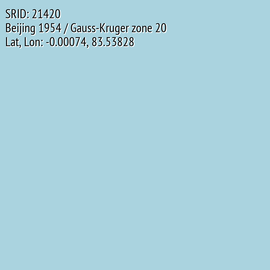 Beijing 1954 / Gauss-Kruger zone 20 (SRID: 21420, Lat, Lon: -0.00074, 83.53828)