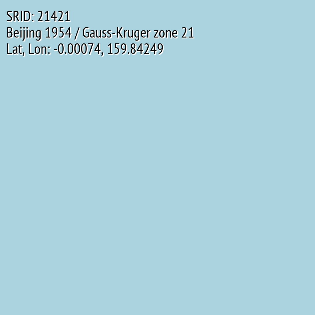 Beijing 1954 / Gauss-Kruger zone 21 (SRID: 21421, Lat, Lon: -0.00074, 159.84249)