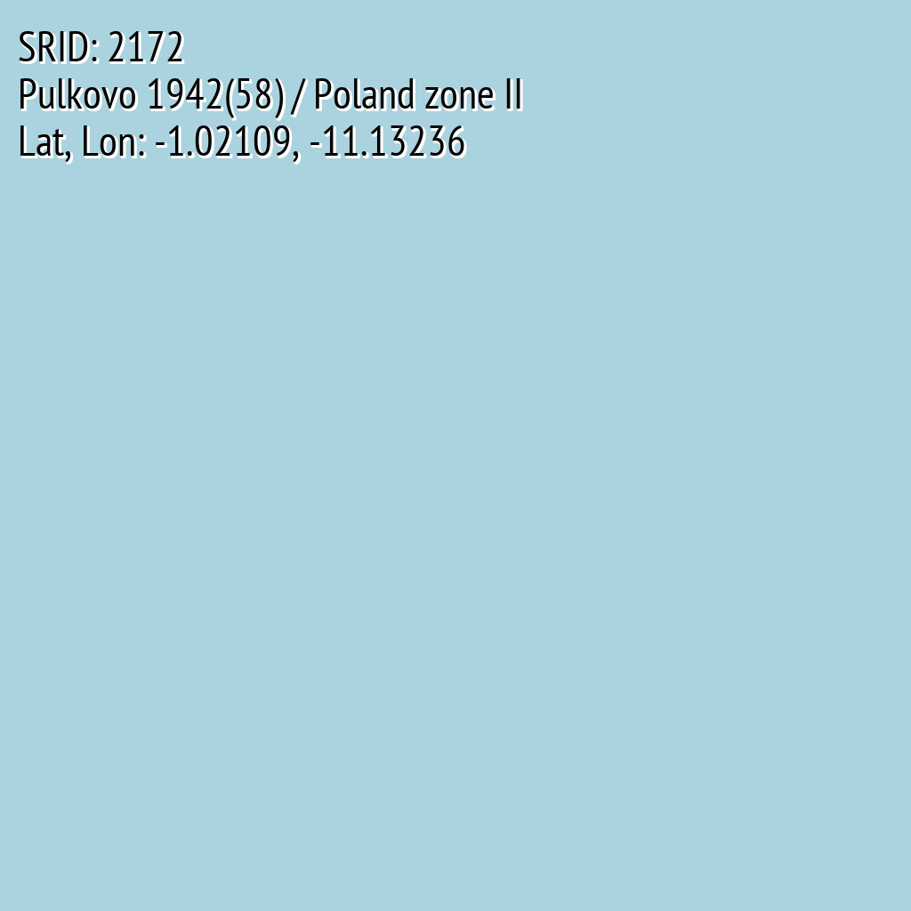 Pulkovo 1942(58) / Poland zone II (SRID: 2172, Lat, Lon: -1.02109, -11.13236)