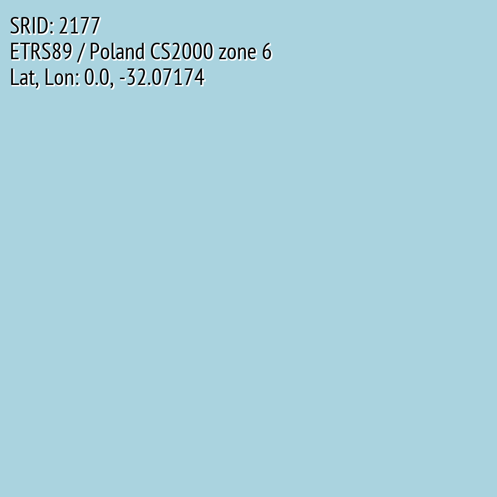 ETRS89 / Poland CS2000 zone 6 (SRID: 2177, Lat, Lon: 0.0, -32.07174)