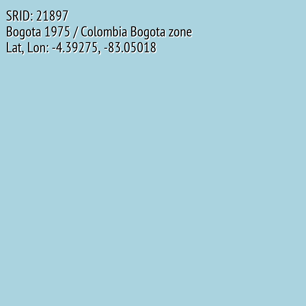 Bogota 1975 / Colombia Bogota zone (SRID: 21897, Lat, Lon: -4.39275, -83.05018)