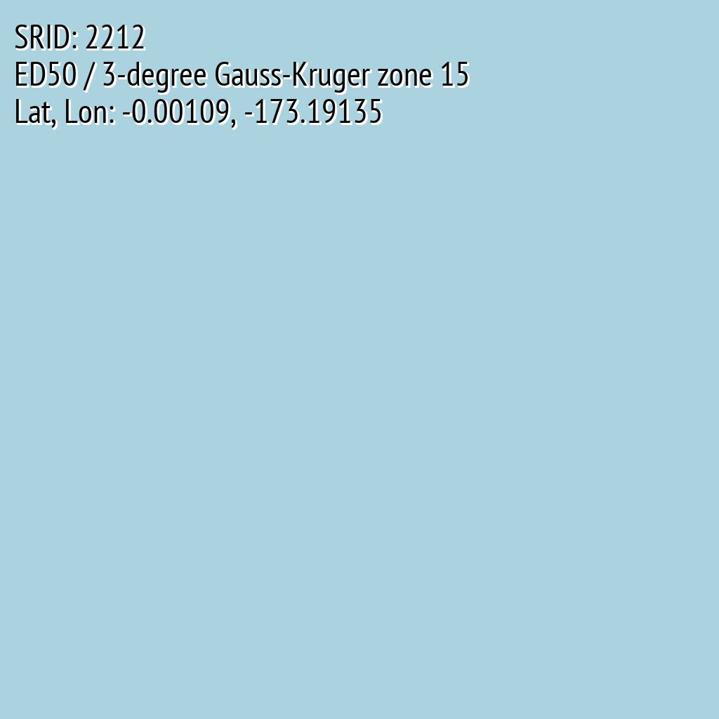 ED50 / 3-degree Gauss-Kruger zone 15 (SRID: 2212, Lat, Lon: -0.00109, -173.19135)