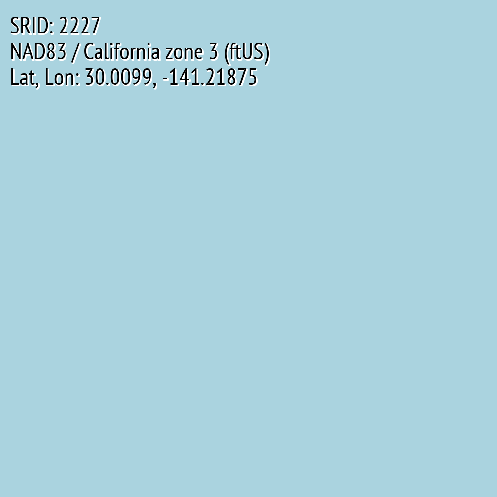 NAD83 / California zone 3 (ftUS) (SRID: 2227, Lat, Lon: 30.0099, -141.21875)