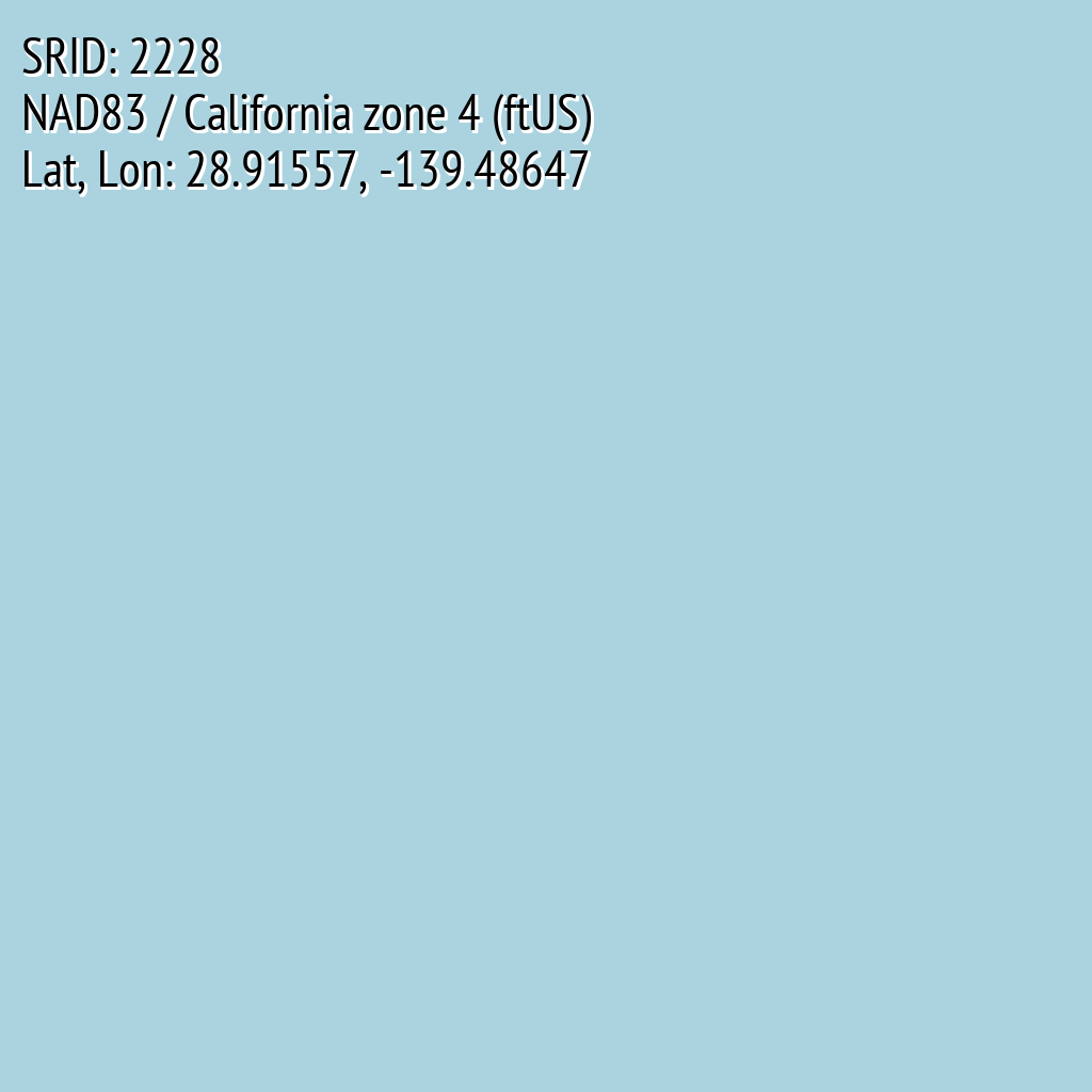 NAD83 / California zone 4 (ftUS) (SRID: 2228, Lat, Lon: 28.91557, -139.48647)