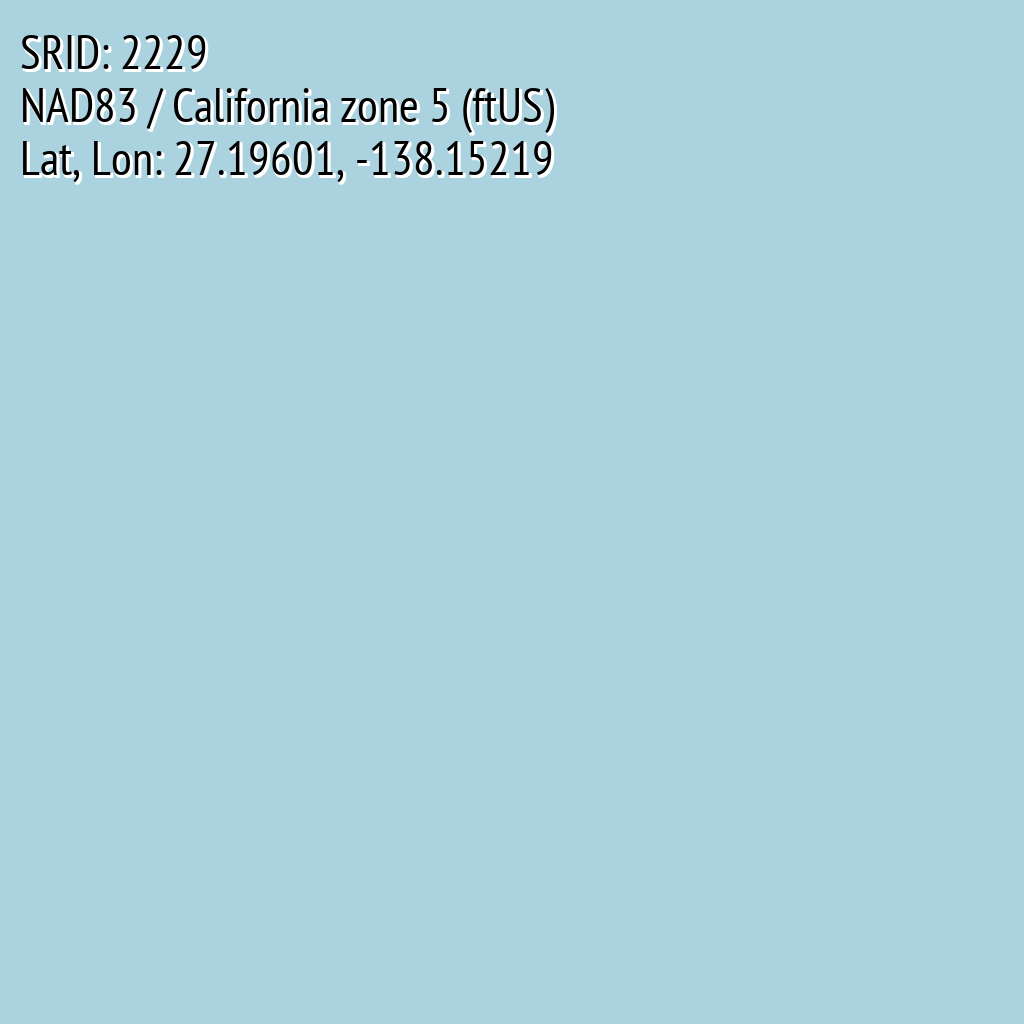 NAD83 / California zone 5 (ftUS) (SRID: 2229, Lat, Lon: 27.19601, -138.15219)