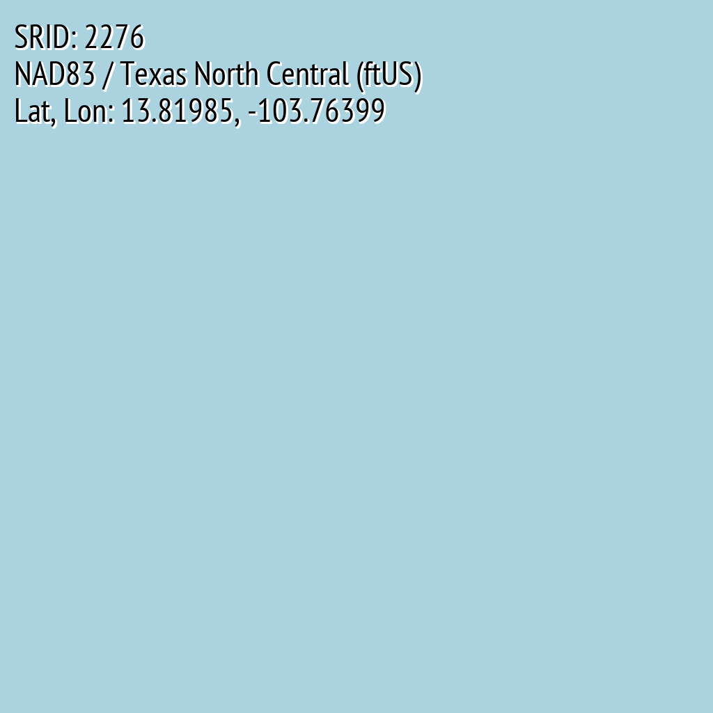 NAD83 / Texas North Central (ftUS) (SRID: 2276, Lat, Lon: 13.81985, -103.76399)