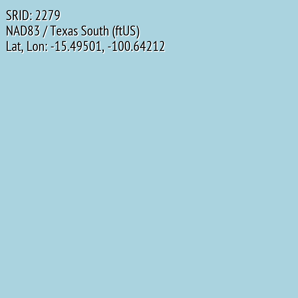 NAD83 / Texas South (ftUS) (SRID: 2279, Lat, Lon: -15.49501, -100.64212)
