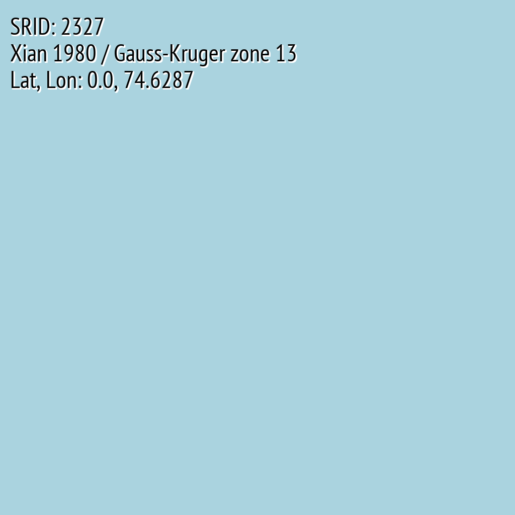 Xian 1980 / Gauss-Kruger zone 13 (SRID: 2327, Lat, Lon: 0.0, 74.6287)