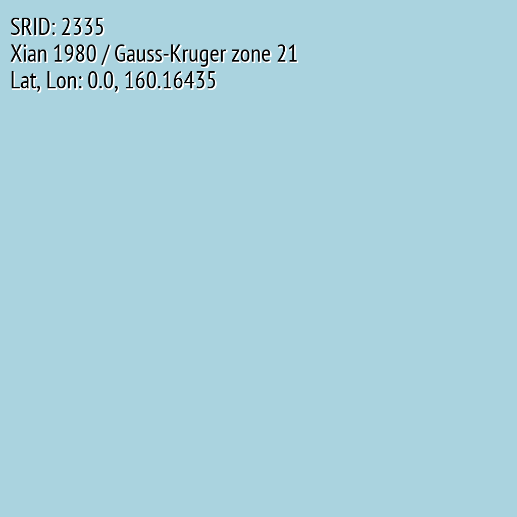 Xian 1980 / Gauss-Kruger zone 21 (SRID: 2335, Lat, Lon: 0.0, 160.16435)