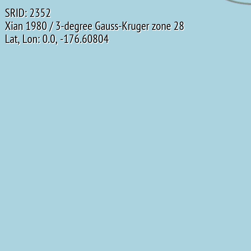 Xian 1980 / 3-degree Gauss-Kruger zone 28 (SRID: 2352, Lat, Lon: 0.0, -176.60804)