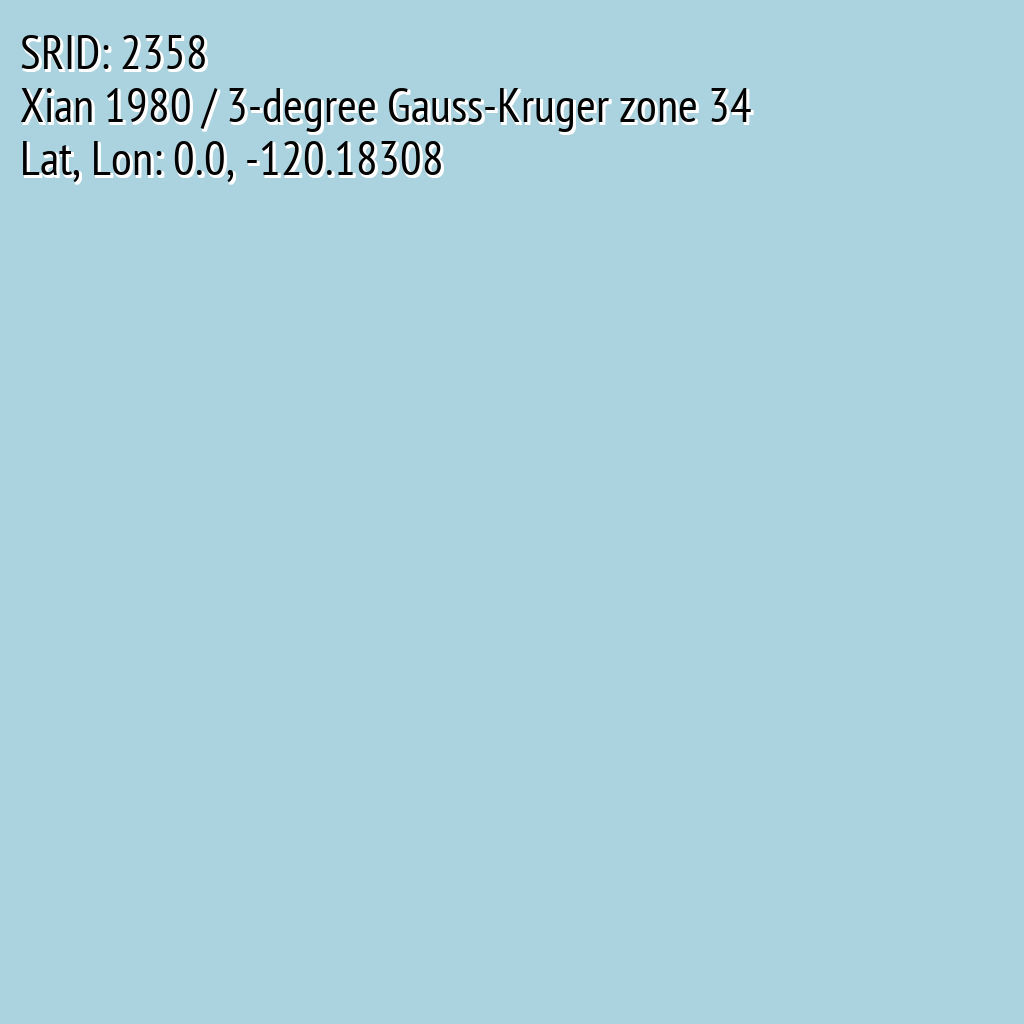 Xian 1980 / 3-degree Gauss-Kruger zone 34 (SRID: 2358, Lat, Lon: 0.0, -120.18308)