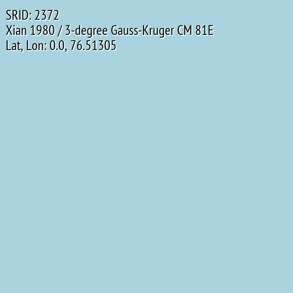 Xian 1980 / 3-degree Gauss-Kruger CM 81E (SRID: 2372, Lat, Lon: 0.0, 76.51305)