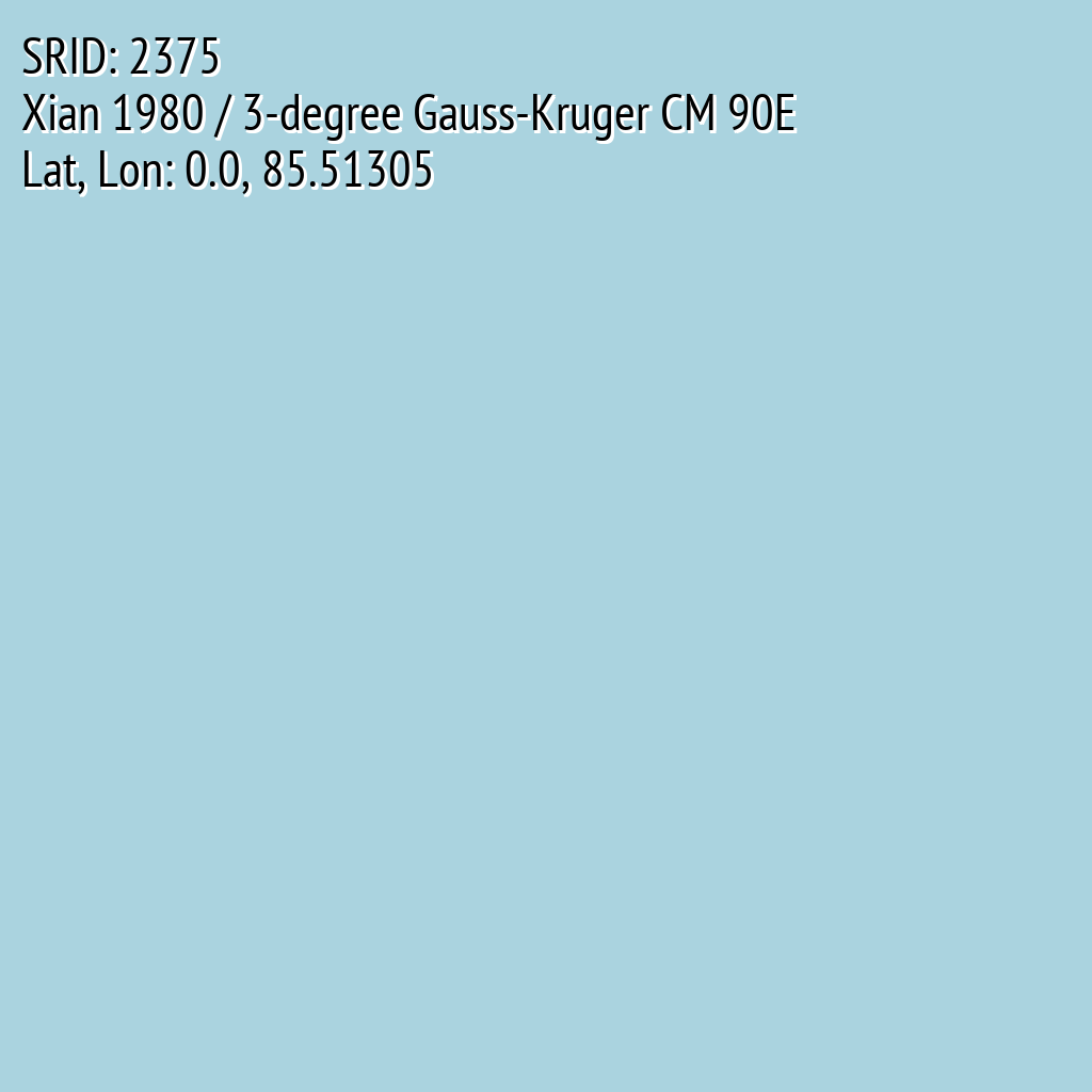 Xian 1980 / 3-degree Gauss-Kruger CM 90E (SRID: 2375, Lat, Lon: 0.0, 85.51305)
