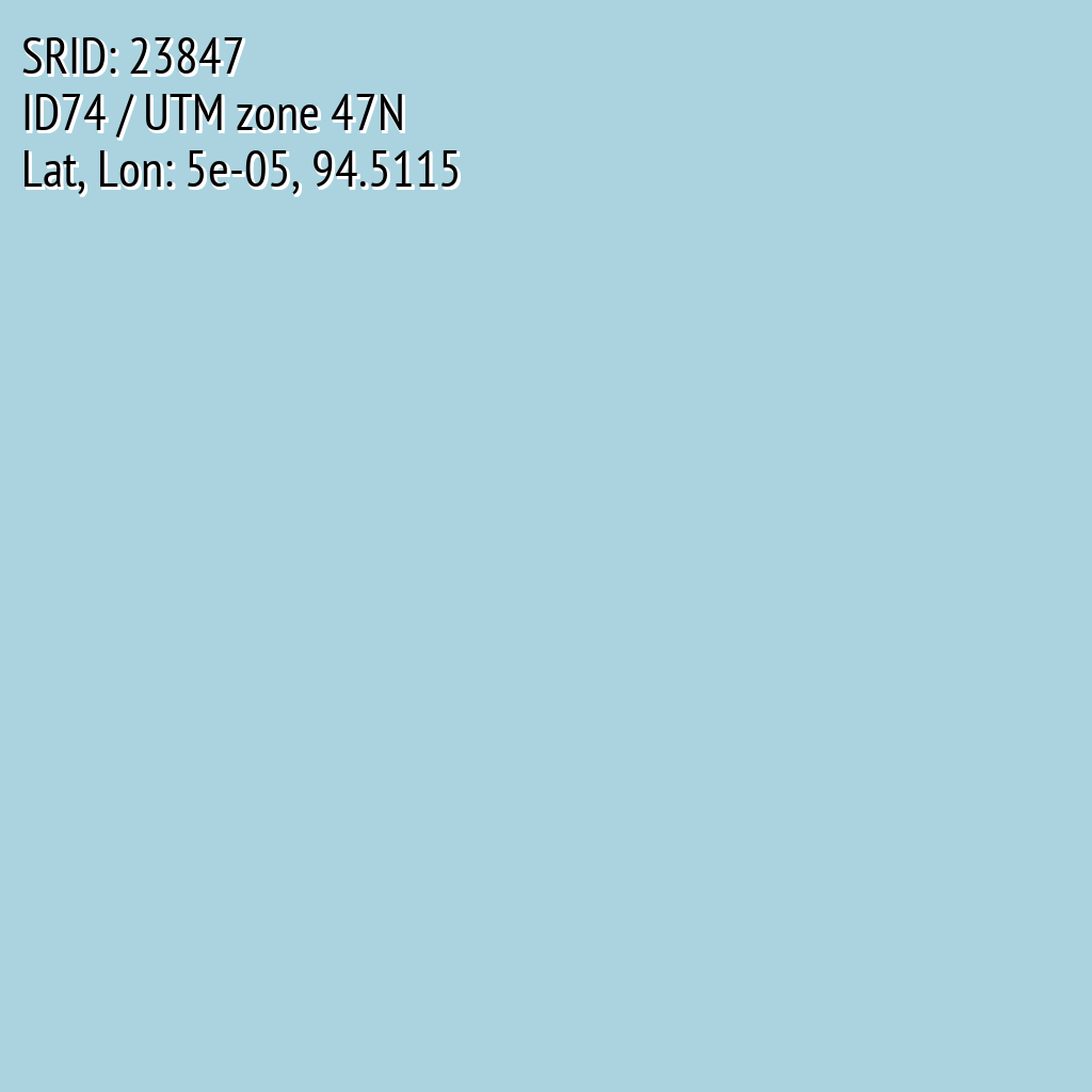 ID74 / UTM zone 47N (SRID: 23847, Lat, Lon: 5e-05, 94.5115)