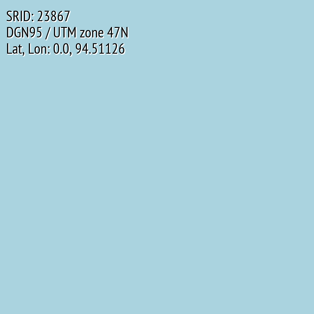 DGN95 / UTM zone 47N (SRID: 23867, Lat, Lon: 0.0, 94.51126)