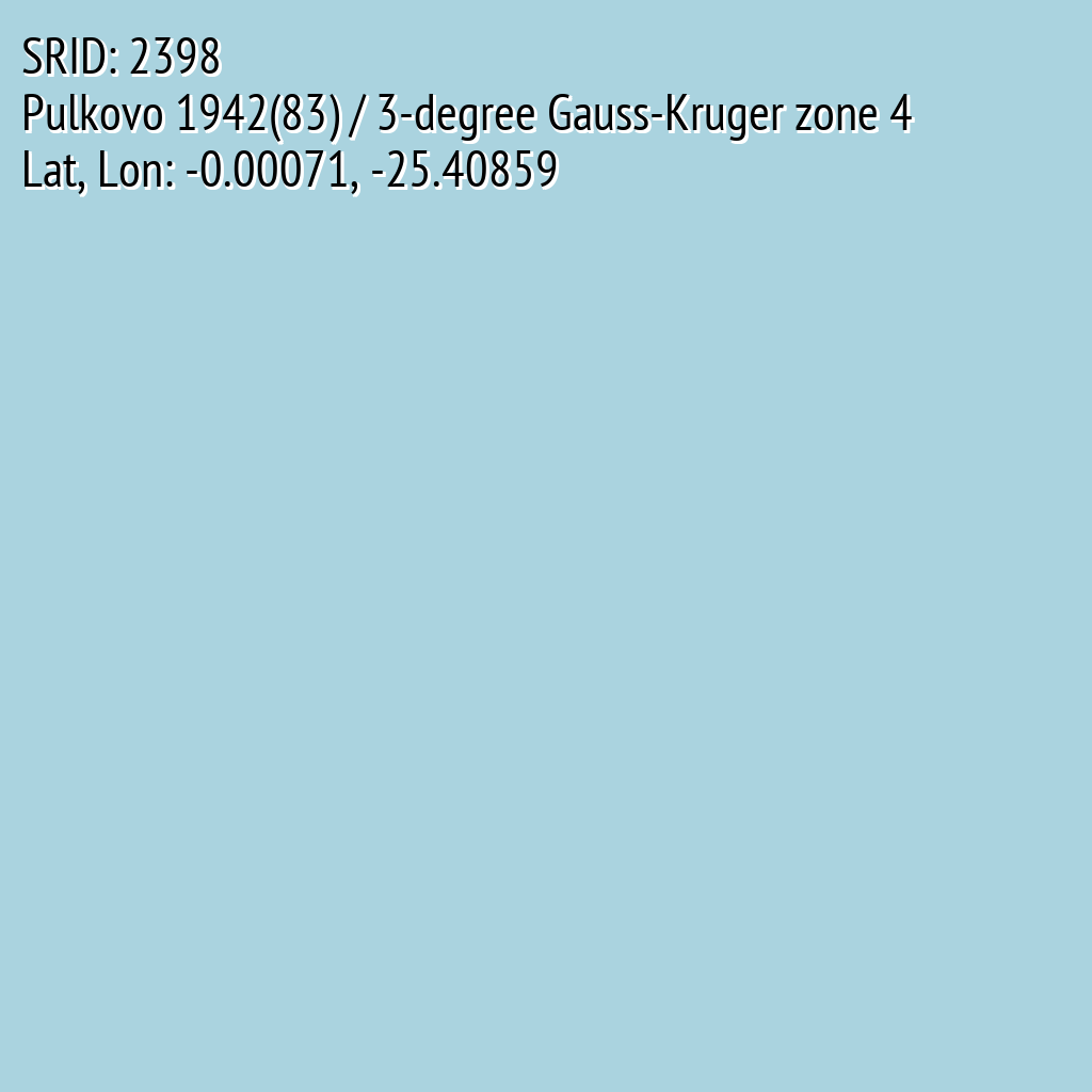 Pulkovo 1942(83) / 3-degree Gauss-Kruger zone 4 (SRID: 2398, Lat, Lon: -0.00071, -25.40859)