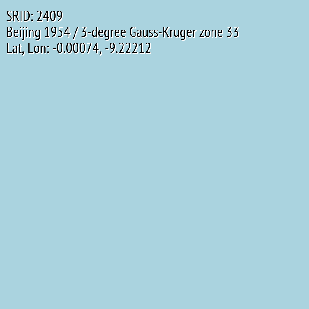 Beijing 1954 / 3-degree Gauss-Kruger zone 33 (SRID: 2409, Lat, Lon: -0.00074, -9.22212)
