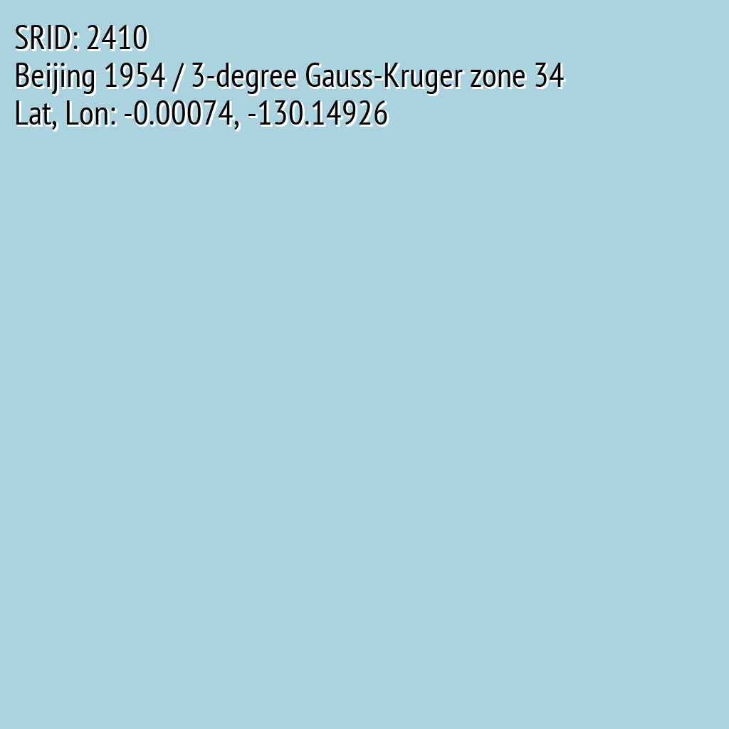 Beijing 1954 / 3-degree Gauss-Kruger zone 34 (SRID: 2410, Lat, Lon: -0.00074, -130.14926)