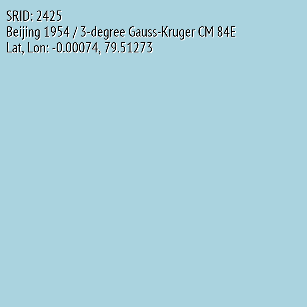 Beijing 1954 / 3-degree Gauss-Kruger CM 84E (SRID: 2425, Lat, Lon: -0.00074, 79.51273)
