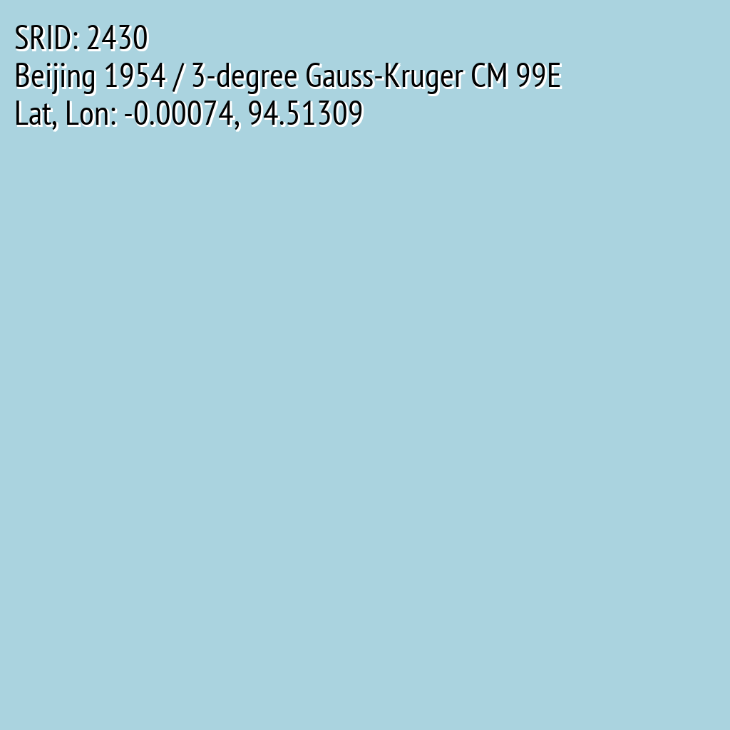 Beijing 1954 / 3-degree Gauss-Kruger CM 99E (SRID: 2430, Lat, Lon: -0.00074, 94.51309)