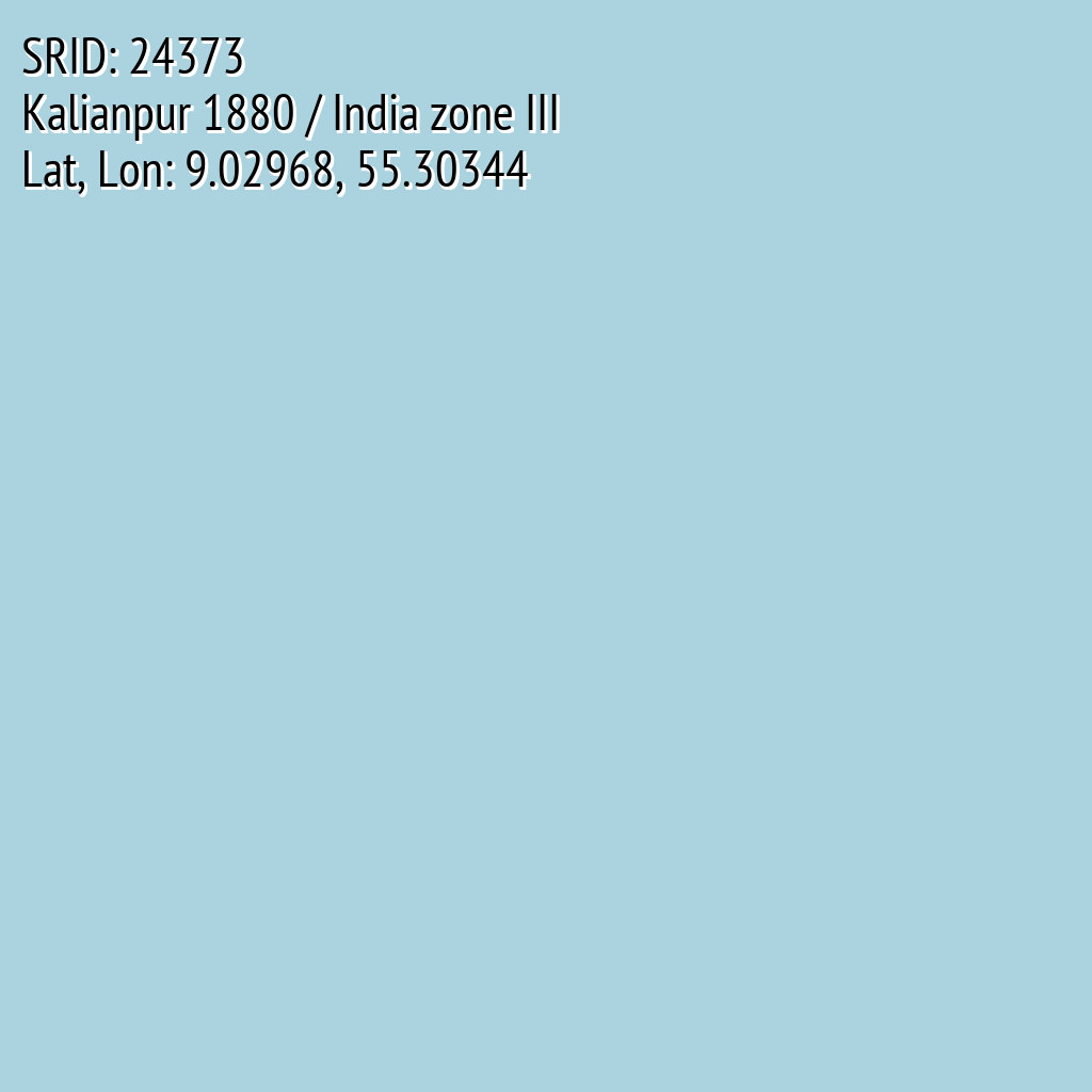 Kalianpur 1880 / India zone III (SRID: 24373, Lat, Lon: 9.02968, 55.30344)