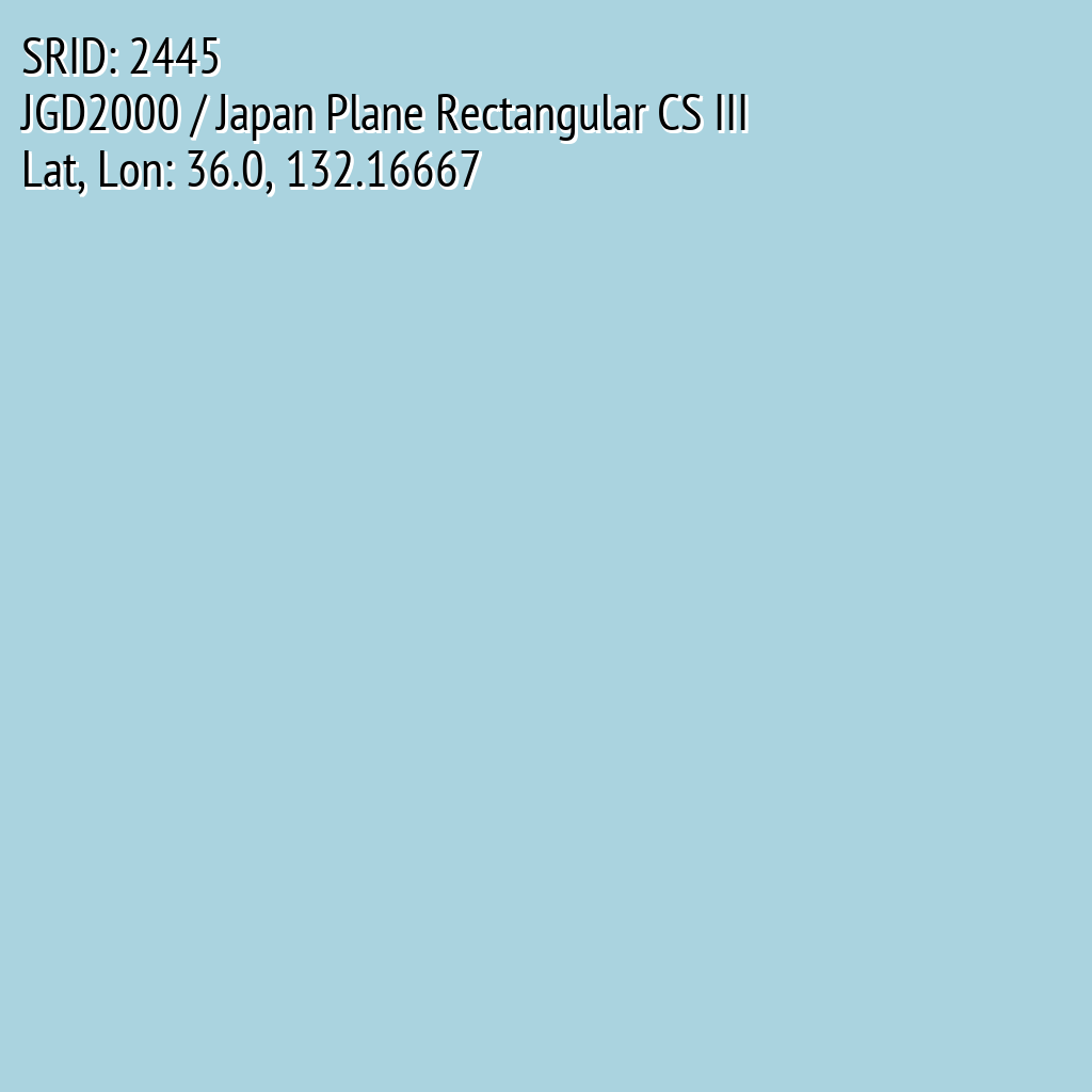 JGD2000 / Japan Plane Rectangular CS III (SRID: 2445, Lat, Lon: 36.0, 132.16667)