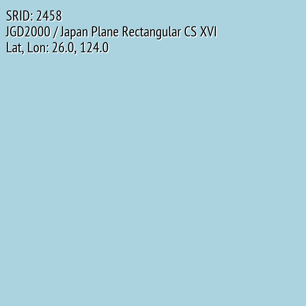 JGD2000 / Japan Plane Rectangular CS XVI (SRID: 2458, Lat, Lon: 26.0, 124.0)