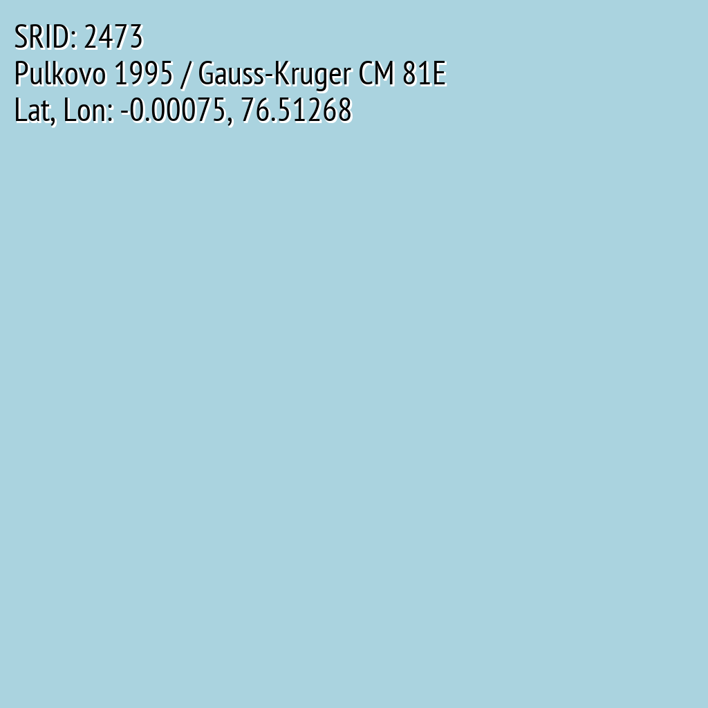 Pulkovo 1995 / Gauss-Kruger CM 81E (SRID: 2473, Lat, Lon: -0.00075, 76.51268)