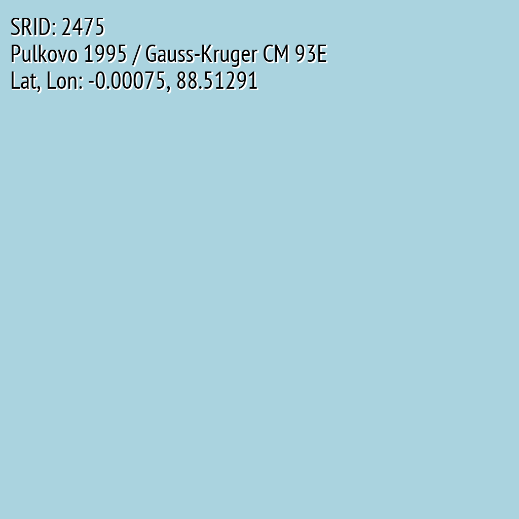 Pulkovo 1995 / Gauss-Kruger CM 93E (SRID: 2475, Lat, Lon: -0.00075, 88.51291)
