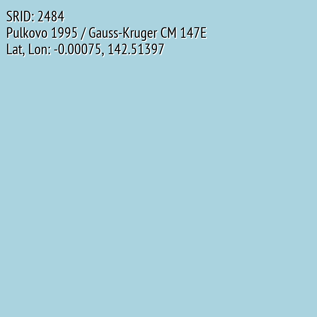 Pulkovo 1995 / Gauss-Kruger CM 147E (SRID: 2484, Lat, Lon: -0.00075, 142.51397)