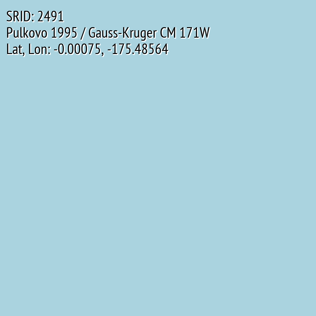 Pulkovo 1995 / Gauss-Kruger CM 171W (SRID: 2491, Lat, Lon: -0.00075, -175.48564)