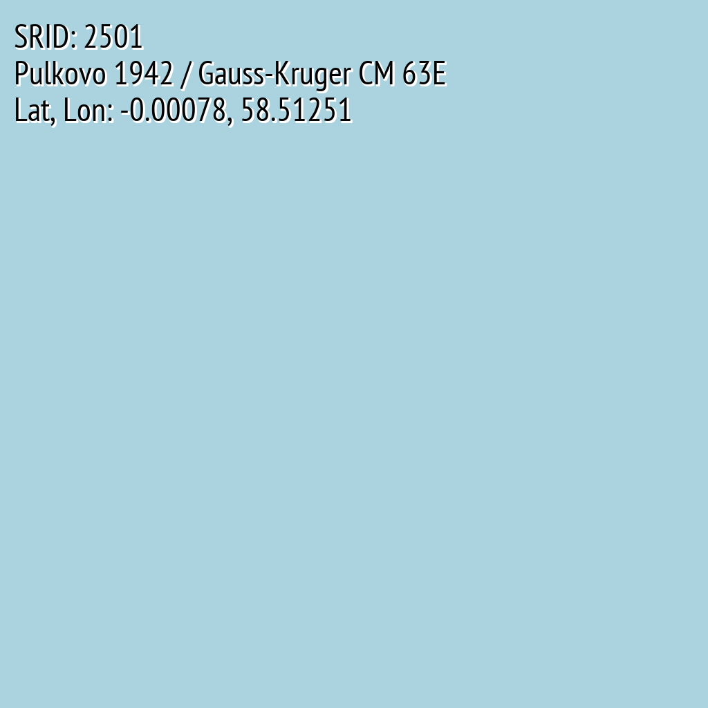 Pulkovo 1942 / Gauss-Kruger CM 63E (SRID: 2501, Lat, Lon: -0.00078, 58.51251)