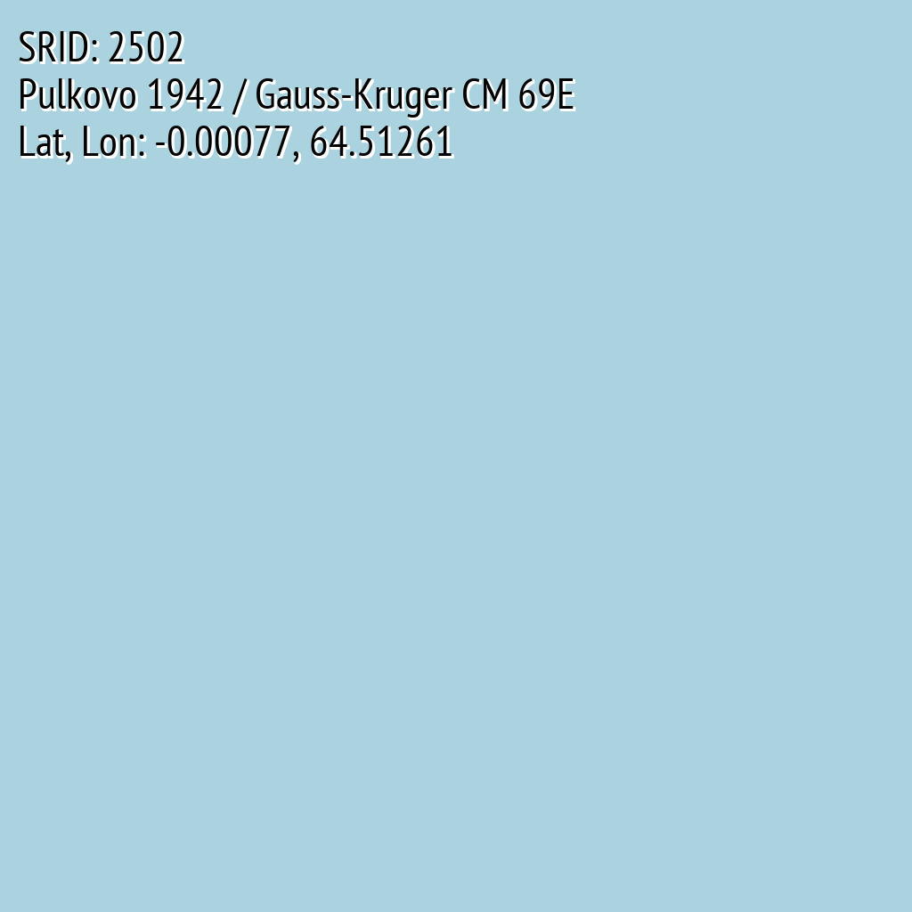Pulkovo 1942 / Gauss-Kruger CM 69E (SRID: 2502, Lat, Lon: -0.00077, 64.51261)