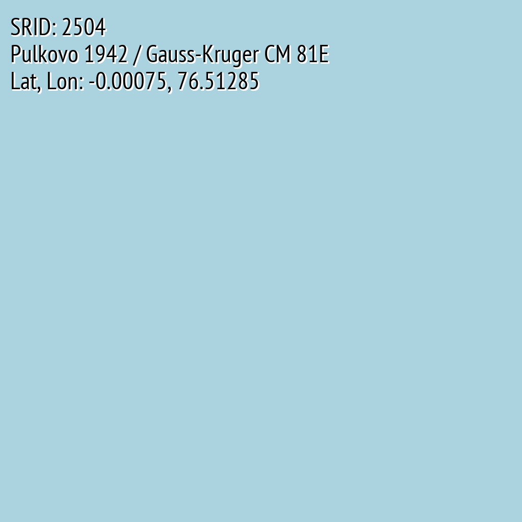 Pulkovo 1942 / Gauss-Kruger CM 81E (SRID: 2504, Lat, Lon: -0.00075, 76.51285)