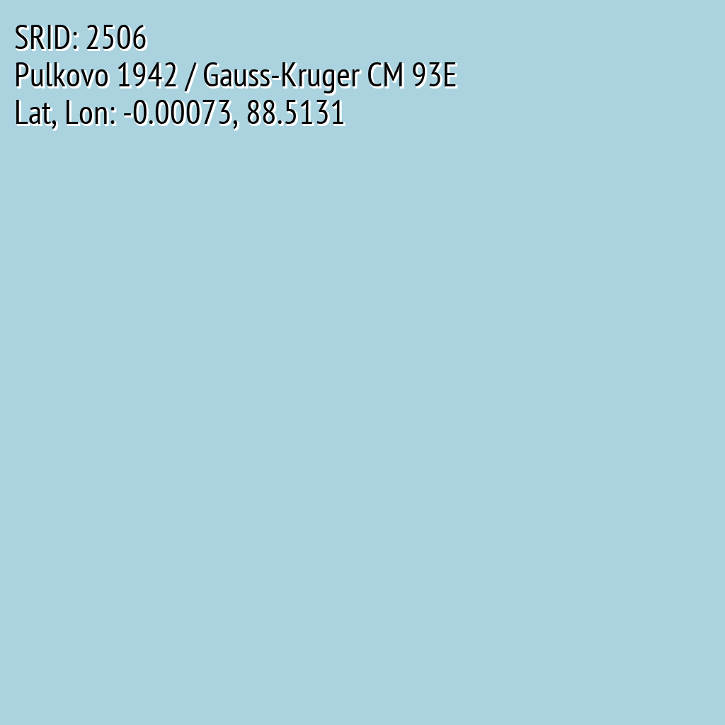 Pulkovo 1942 / Gauss-Kruger CM 93E (SRID: 2506, Lat, Lon: -0.00073, 88.5131)