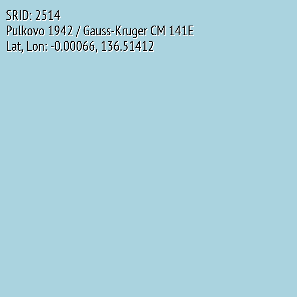 Pulkovo 1942 / Gauss-Kruger CM 141E (SRID: 2514, Lat, Lon: -0.00066, 136.51412)