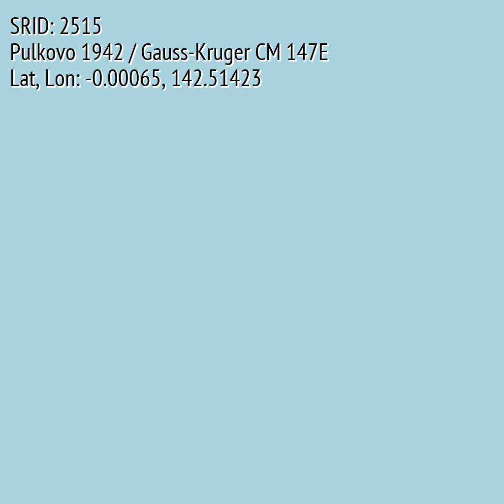 Pulkovo 1942 / Gauss-Kruger CM 147E (SRID: 2515, Lat, Lon: -0.00065, 142.51423)