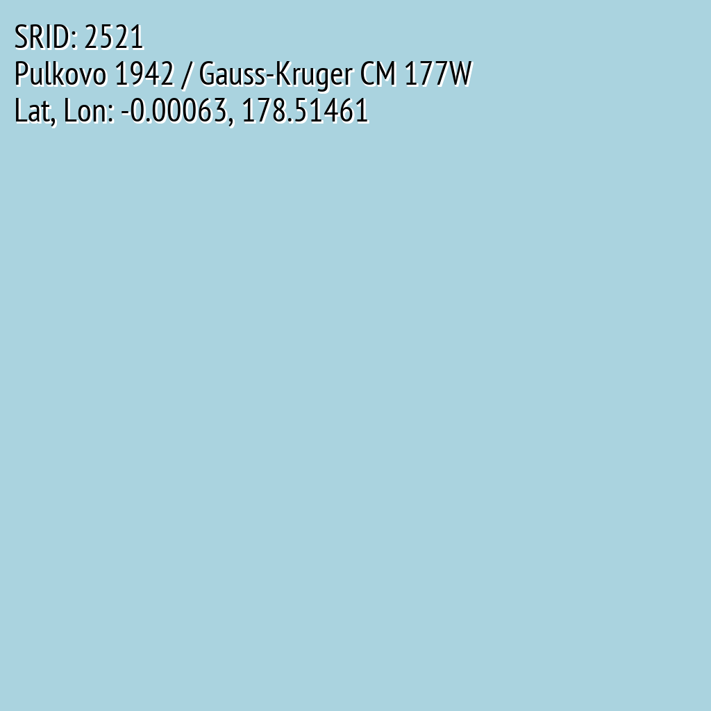 Pulkovo 1942 / Gauss-Kruger CM 177W (SRID: 2521, Lat, Lon: -0.00063, 178.51461)