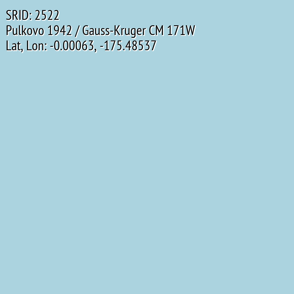 Pulkovo 1942 / Gauss-Kruger CM 171W (SRID: 2522, Lat, Lon: -0.00063, -175.48537)
