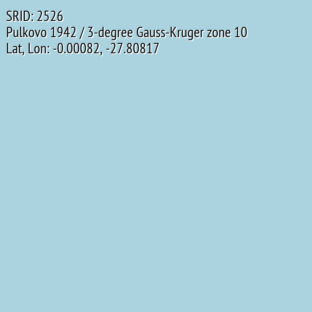 Pulkovo 1942 / 3-degree Gauss-Kruger zone 10 (SRID: 2526, Lat, Lon: -0.00082, -27.80817)