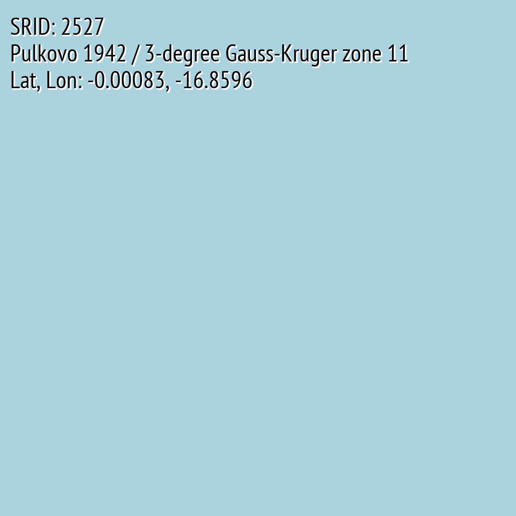 Pulkovo 1942 / 3-degree Gauss-Kruger zone 11 (SRID: 2527, Lat, Lon: -0.00083, -16.8596)